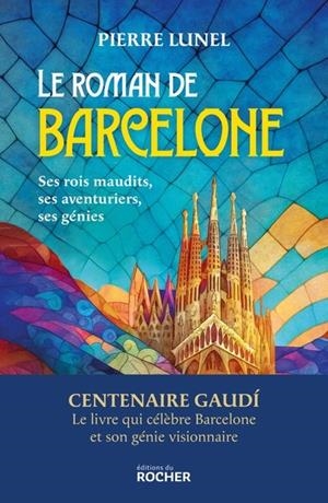 LE ROMAN DE BARCELONE .SES ROIS MAUDITS, SES AVENTURIERS, SES GÉNIES | 9782268112763 | LUNEL, PIERRE