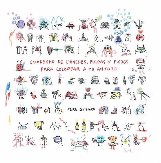 CUADERNO DE CHINCHES, PULGAS Y PIOJOS PARA COLOREAR A TU ANTOJO | 9788412970166 | GINARD, PERE