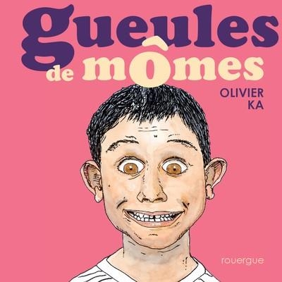 GUEULES DE MÔMES | 9782812627712 | OLIVIER KA