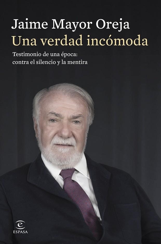 UNA VERDAD INCÓMODA. TESTIMONIO DE UNA ÉPOCA: CONTRA EL SILENCIO Y LA MENTIRA | 9788467080414 | MAYOR OREJA, JAIME