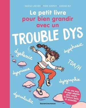 LE PETIT LIVRE POUR BIEN GRANDIR AVEC UN TROUBLE DYS | 9791036366574 | MARIE DORMOY (AUTEUR), NADÈGE LARCHER (AUTEUR)
