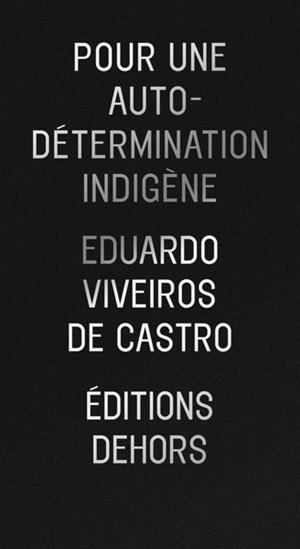 POUR UNE AUTODÉTERMINATION INDIGÈNE | 9782367510316 | VIVEIROS DE CASTRO, EDUARDO