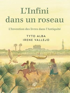 L'INFINI DANS UN ROSEAU . L’INVENTION DES LIVRES DANS L’ANTIQUITÉ- BD | 9782251457383 | IRENE VALLEJO / TYTO ALBA
