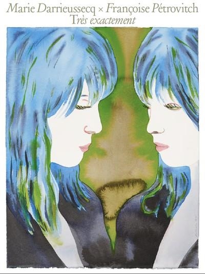 MARIE DARRIEUSSECQ X FRANÇOISE PÉTROVITCH TRÈS EXACTEMENT | 9782377390861 | MARIE DARRIEUSSECQ / FRANÇOISE PÉTROVITCH