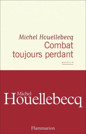 COMBAT TOUJOURS PERDANT - POÉSIE | 9782080145819 | MICHEL HOUELLEBECQ