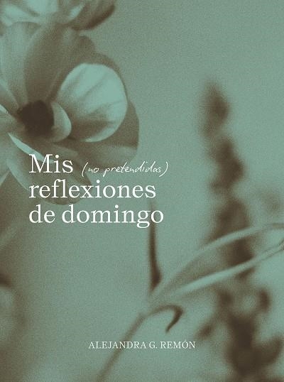 MIS (NO PRETENDIDAS) REFLEXIONES DE DOMINGO | 9791387761745 | G. REMÓN, ALEJANDRA