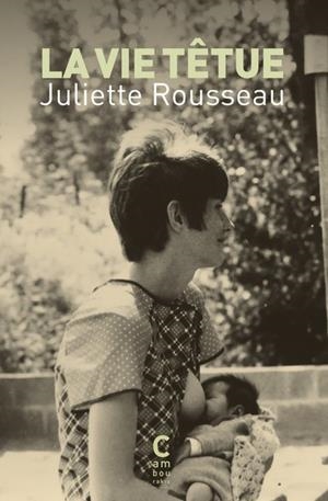 LA VIE TÊTUE | 9782366247862 | JULIETTE ROUSSEAU