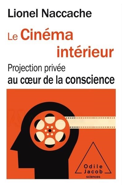 LE CINÉMA INTÉRIEUR: PROJECTION PRIVÉE AU COEUR DE LA CONSCIENCE | 9782738153470 | LIONEL NACCACHE