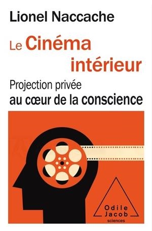 LE CINÉMA INTÉRIEUR: PROJECTION PRIVÉE AU COEUR DE LA CONSCIENCE | 9782738153470 | LIONEL NACCACHE