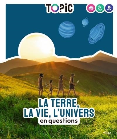 TOPIC - LA TERRE, LA VIE, L'UNIVERS EN QUESTIONS - DÈS 7 ANS - EN QUESTIONS | 9782408056544 | JEAN-BAPTISTE PANAFIEU / MATHILDE LAURENT