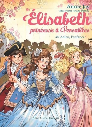 ÉLISABETH, PRINCESSE À VERSAILLES - TOME 34 - ADIEU L'ENFANCE (2026) | 9782226499738 | ANNIE JAY / ARIANE DELRIEU