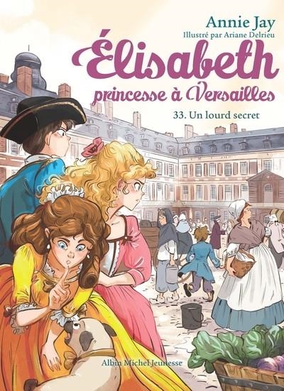 ÉLISABETH, PRINCESSE À VERSAILLES - TOME 33 - UN LOURD SECRET (2026) | 9782226499721 | ANNIE JAY / ARIANE DELRIEU
