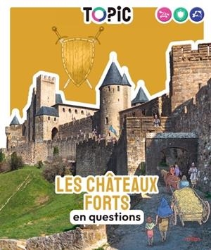 TOPIC - LES CHÂTEAUX FORTS EN QUESTIONS - DÈS 7 ANS | 9782408063665 | NATACHA SCHEIDHAUER-FRADIN / ALBAN MARILLEAU
