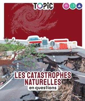 TOPIC - LES CATASTROPHES NATURELLES EN QUESTIONS - DÈS 7 ANS | 9782408056483 | EMMANUELLE FIGUERAS / MARGAUX DUPONT