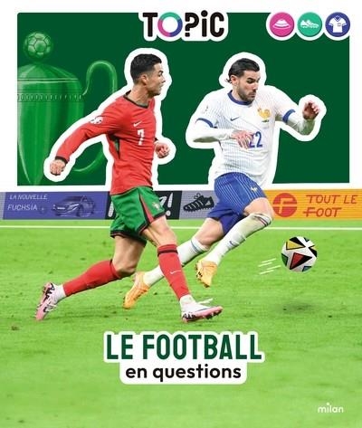 TOPIC - LE FOOTBALL EN QUESTIONS - DÈS 7 ANS | 9782408056537 | STÉPHANIE LEDU / MATHILDE LAURENT