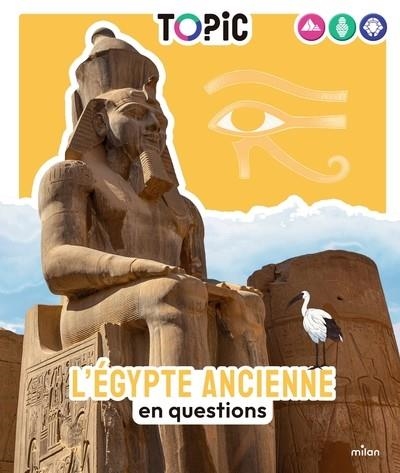 TOPIC - L'ÉGYPTE ANCIENNE EN QUESTIONS - DÈS 7 ANS | 9782408056520 | SOPHIE LAMOUREUX / JEANNE BRIAND