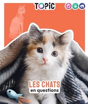 TOPIC - LES CHATS EN QUESTIONS - DÈS 7 ANS | 9782408058975 | CHARLOTTE DURANTON /LÉA CHOUNLAMOUNTRY