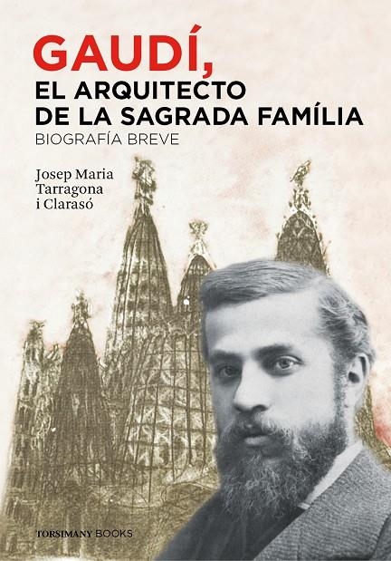 GAUDÍ, EL ARQUITECTO DE LA SAGRADA FAMÍLIA. BIOGRAFÍA BREVE. | 9788460853497 | TARRAGONA CLARASÓ, JOSEP MARIA