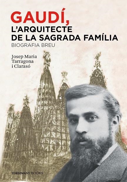 GAUDÍ, L'ARQUITECTE DE LA SAGRADA FAMÍLIA. BIOGRAFIA BREU | 9788460853138 | TARRAGONA CLARASÓ, JOSEP MARIA