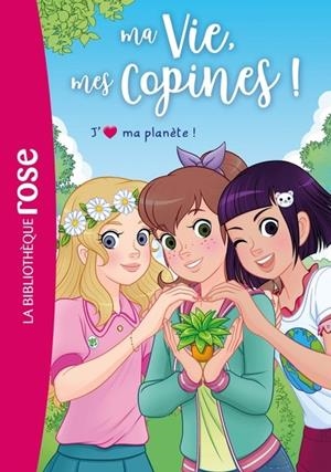 MA VIE, MES COPINES, TOME 40 - J'AIME MA PLANÈTE ! | 9782017354963 | COLLECTIF