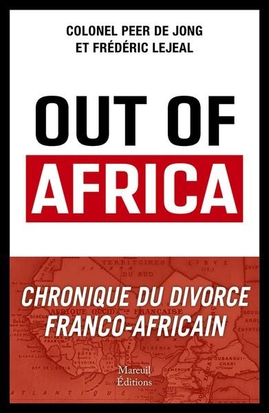 OUT OF AFRICA - CHRONIQUE DU DIVORCE FRANCO-AFRICAIN | 9782372544948 | PEER DE JONG (AUTEUR), FRÉDÉRIC LEJEAL (AUTEUR)