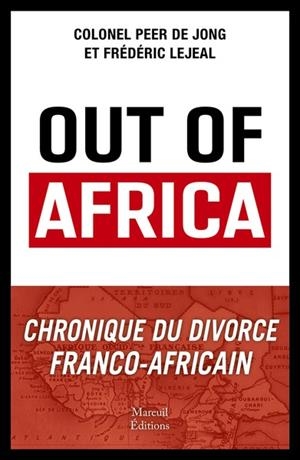 OUT OF AFRICA - CHRONIQUE DU DIVORCE FRANCO-AFRICAIN | 9782372544948 | PEER DE JONG (AUTEUR), FRÉDÉRIC LEJEAL (AUTEUR)
