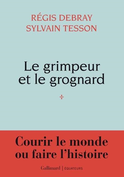 LE GRIMPEUR ET LE GROGNARD | 9782073163349 | RÉGIS DEBRAY / SYLVAIN TESSON