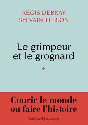 LE GRIMPEUR ET LE GROGNARD | 9782073163349 | RÉGIS DEBRAY / SYLVAIN TESSON