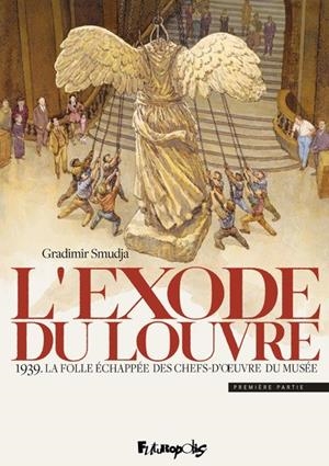 L'EXODE DU LOUVRE T1. 1939. LA FOLLE ÉCHAPPÉE DES CHEFS-D'OEUVRE DU MUSÉE | 9782754848435 | GRADIMIR SMUDJA