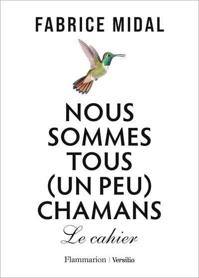 NOUS SOMMES TOUS (UN PEU) CHAMANS . LE CAHIER | 9782080162984 | FABRICE MIDAL / CLAUDE-OLIVIER FOUR
