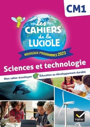 LES CAHIERS DE LA LUCIOLE CM1 - ED. 2024 - SCIENCES ET TECHNOLOGIE - CAHIER ÉLÈVE | 9782401108301