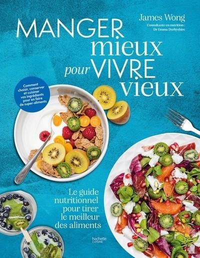 MANGER MIEUX POUR VIVRE VIEUX | 9782017321897 | WONG, JAMES
