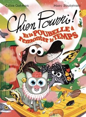 CHIEN POURRI ET LA POUBELLE À REMONTER LE TEMPS - NOUVELLE ÉDITION | 9782211348225 | COLAS GUTMAN / MARC BOUTAVANT