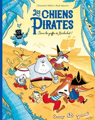 LES CHIENS PIRATES - DANS LES GRIFFES DE BARBECHAT ! | 9782211356008 | CLÉMENTINE MÉLOIS / RUDY SPIESSERT