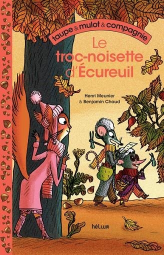 TAUPE ET MULOT ET COMPAGNIE 1 - LE TROC-NOISETTE D'ÉCUREUIL | 9782330211875 | HENRI MEUNIER / BENJAMIN CHAUD