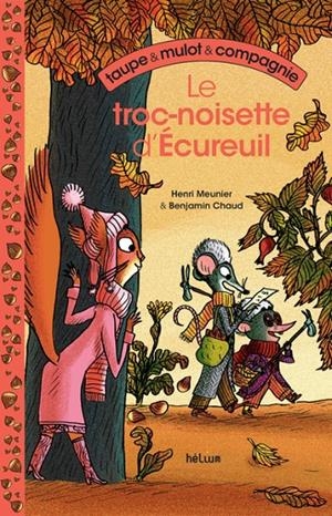 TAUPE ET MULOT ET COMPAGNIE 1 - LE TROC-NOISETTE D'ÉCUREUIL | 9782330211875 | HENRI MEUNIER / BENJAMIN CHAUD