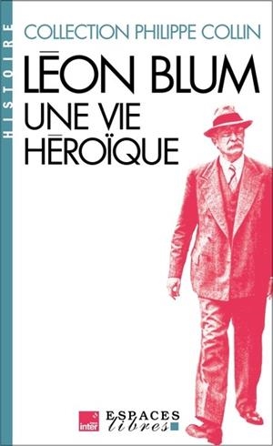 LÉON BLUM, UNE VIE HÉROÏQUE (ESPACES LIBRES - HISTOIRE) | 9782226505804 | PHILIPPE COLLIN / COLLECTIF