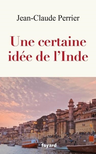 UNE CERTAINE IDÉE DE L'INDE | 9782213726779 | PERRIER, JEAN-CLAUDE