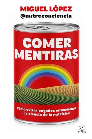 COMER MENTIRAS | 9788467083095 | MIGUEL LÓPEZ @NUTRECONCIENCIA