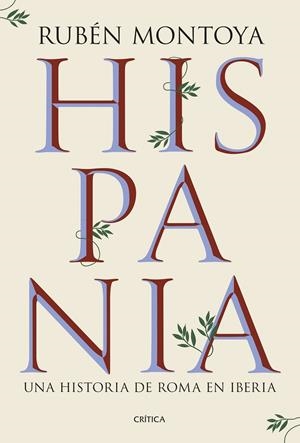 HISPANIA. UNA HISTORIA DE ROMA EN IBERIA | 9788491999164 | MONTOYA, RUBÉN