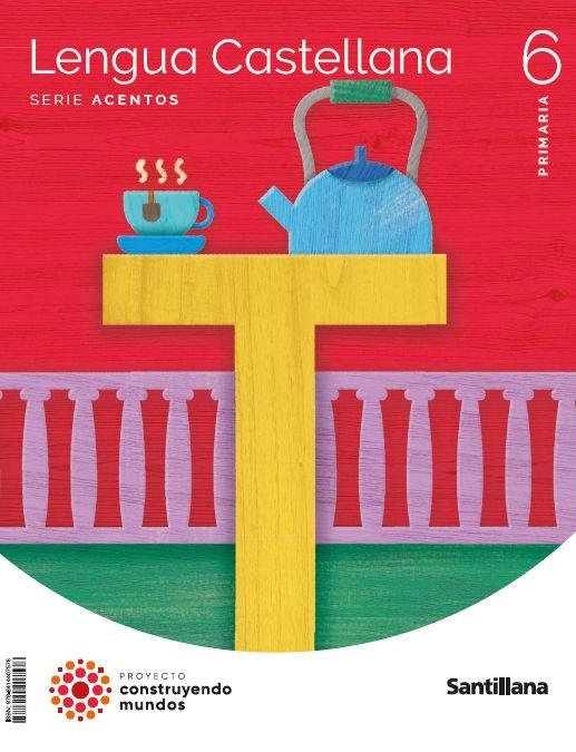 LENGUA CASTELLANA SERIE ACENTOS 6 PRIMARIA CONSTRUYENDOS MUNDOS | 9788414407578 | VARIOS AUTORES