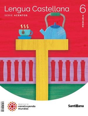 LENGUA CASTELLANA SERIE ACENTOS 6 PRIMARIA CONSTRUYENDOS MUNDOS | 9788414407578 | VARIOS AUTORES
