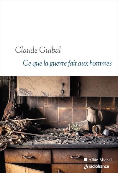 CE QUE LA GUERRE FAIT AUX HOMMES | 9782226497673 | CLAUDE GUIBAL