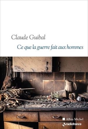 CE QUE LA GUERRE FAIT AUX HOMMES | 9782226497673 | CLAUDE GUIBAL