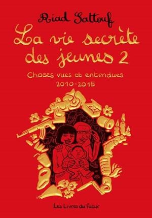 LA VIE SECRÈTE DES JEUNES - CHOSES VUES ET ENTENDUES 2010-2015 - TOME 2 | 9782487948136 | RIAD SATTOUF