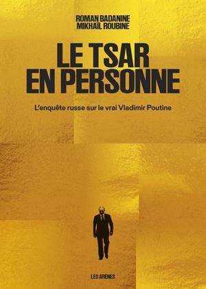 LE TSAR EN PERSONNE - L'ENQUÊTE RUSSE SUR LE VRAI VLADIMIR POUTINE | 9791037516527 | ROMAN BADANINE / MIKHAÏL ROUBINE