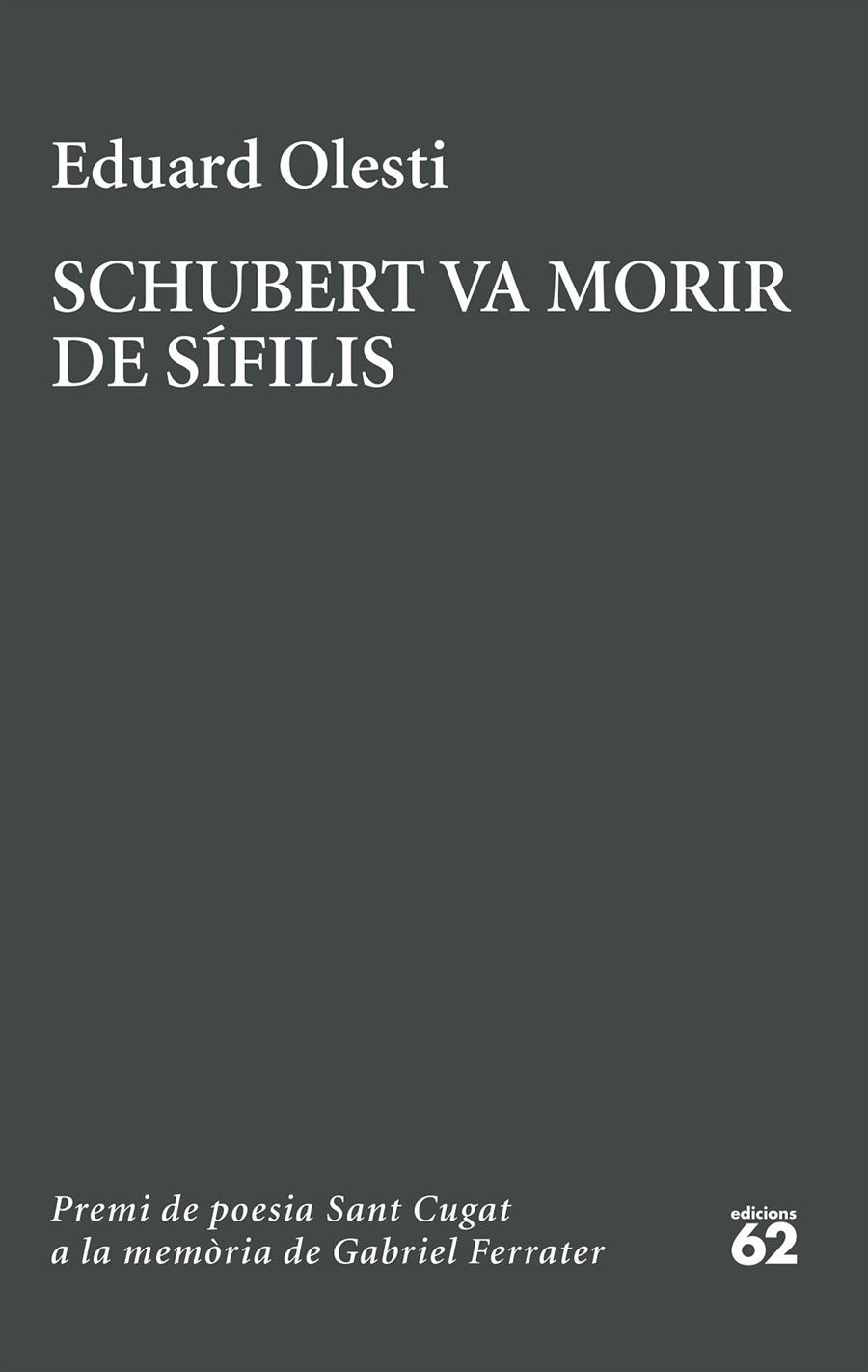 SCHUBERT VA MORIR DE SÍFILIS. PREMI SANT CUGAT A LA MEMÒRIA DE GABRIEL FERRATER | 9788429783827 | OLESTI MUÑOZ, EDUARD