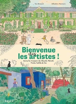 BIENVENUE CHEZ LES ARTISTES ! - DANS LA MAISON DE CLAUDE MON | 9782358802055 | EVA BENSARD / SÉBASTIEN MOURRAIN