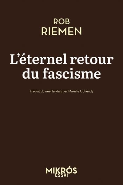 L'ÉTERNEL RETOUR DU FASCISME | 9782815968584 | RIEMEN, ROB