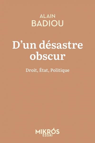 D'UN DÉSASTRE OBSCUR - DROIT, ÉTAT, POLITIQUE | 9782815972901 | BADIOU, ALAIN